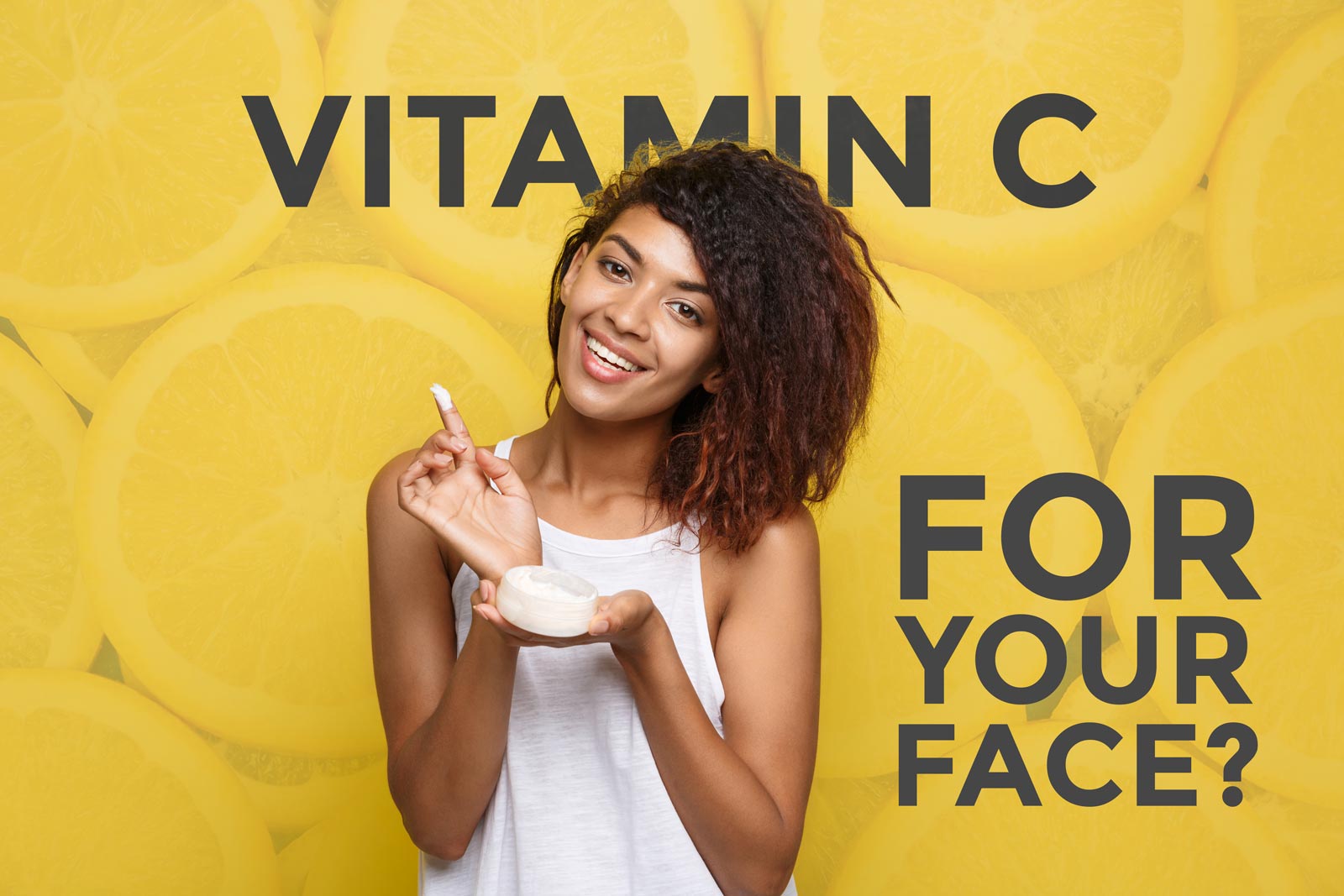 Vitamin C for your face